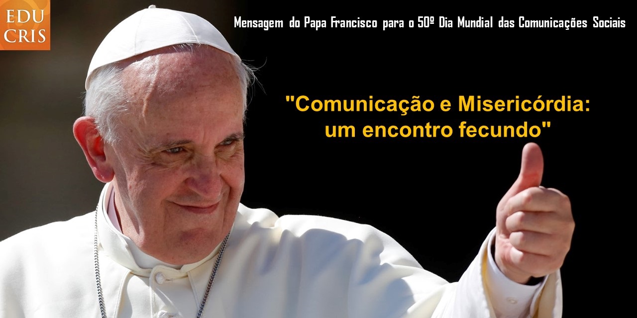 Mensagem Do Papa Francisco Para O 50º Dia Mundial Das Comunicações